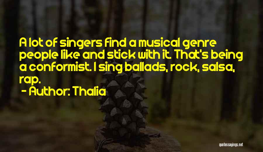 Thalia Quotes: A Lot Of Singers Find A Musical Genre People Like And Stick With It. That's Being A Conformist. I Sing