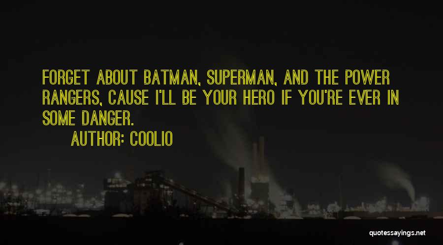 Coolio Quotes: Forget About Batman, Superman, And The Power Rangers, Cause I'll Be Your Hero If You're Ever In Some Danger.