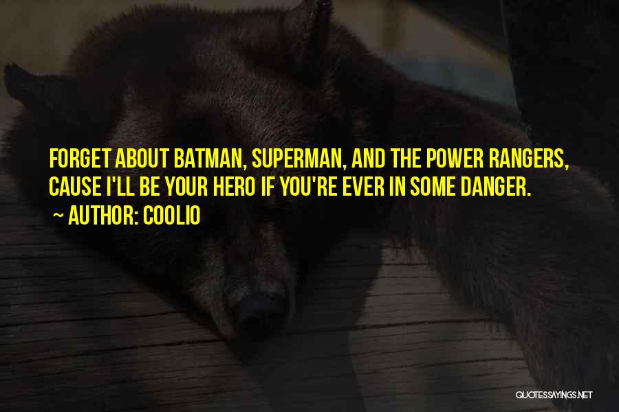 Coolio Quotes: Forget About Batman, Superman, And The Power Rangers, Cause I'll Be Your Hero If You're Ever In Some Danger.