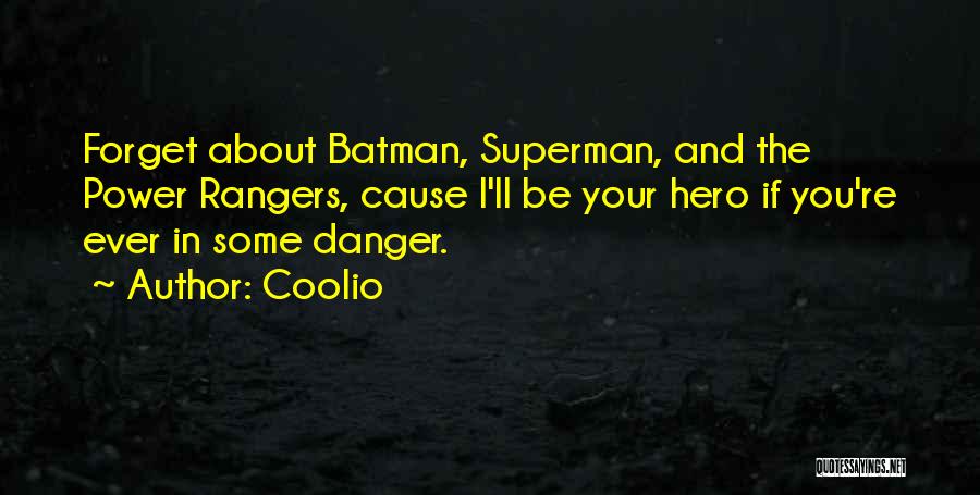 Coolio Quotes: Forget About Batman, Superman, And The Power Rangers, Cause I'll Be Your Hero If You're Ever In Some Danger.