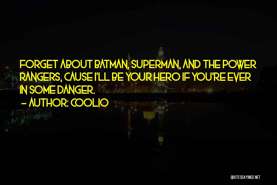 Coolio Quotes: Forget About Batman, Superman, And The Power Rangers, Cause I'll Be Your Hero If You're Ever In Some Danger.