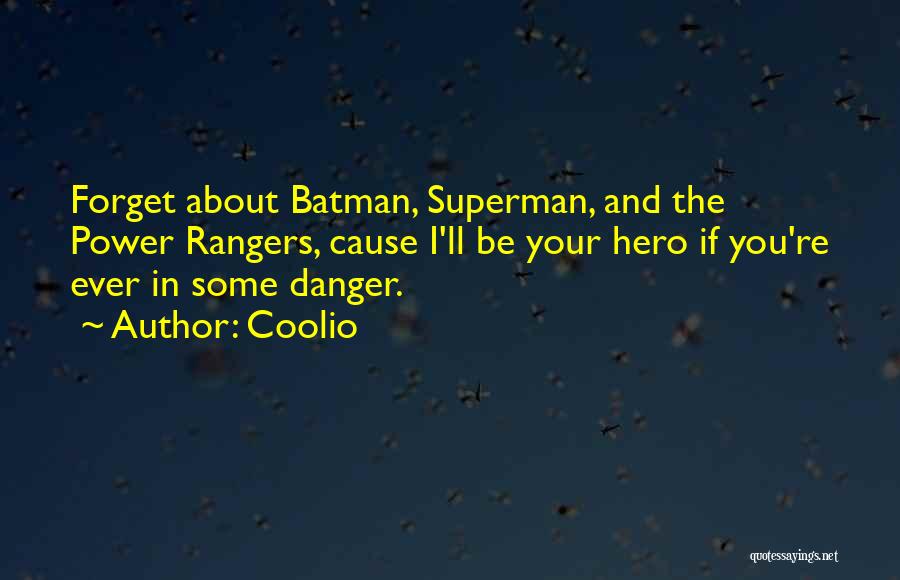 Coolio Quotes: Forget About Batman, Superman, And The Power Rangers, Cause I'll Be Your Hero If You're Ever In Some Danger.