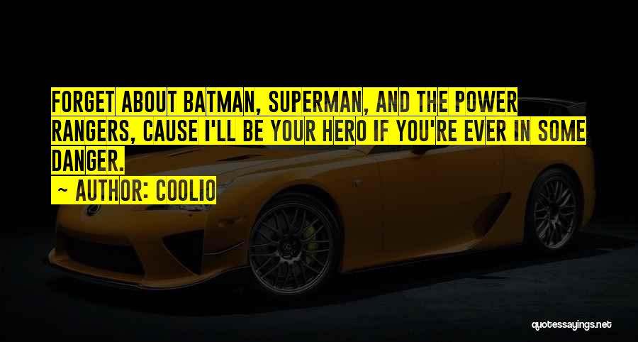 Coolio Quotes: Forget About Batman, Superman, And The Power Rangers, Cause I'll Be Your Hero If You're Ever In Some Danger.