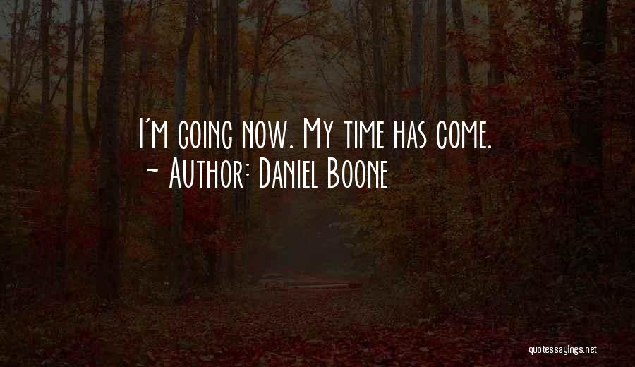 Daniel Boone Quotes: I'm Going Now. My Time Has Come.