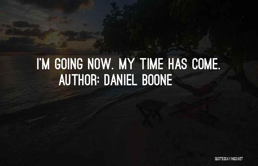Daniel Boone Quotes: I'm Going Now. My Time Has Come.