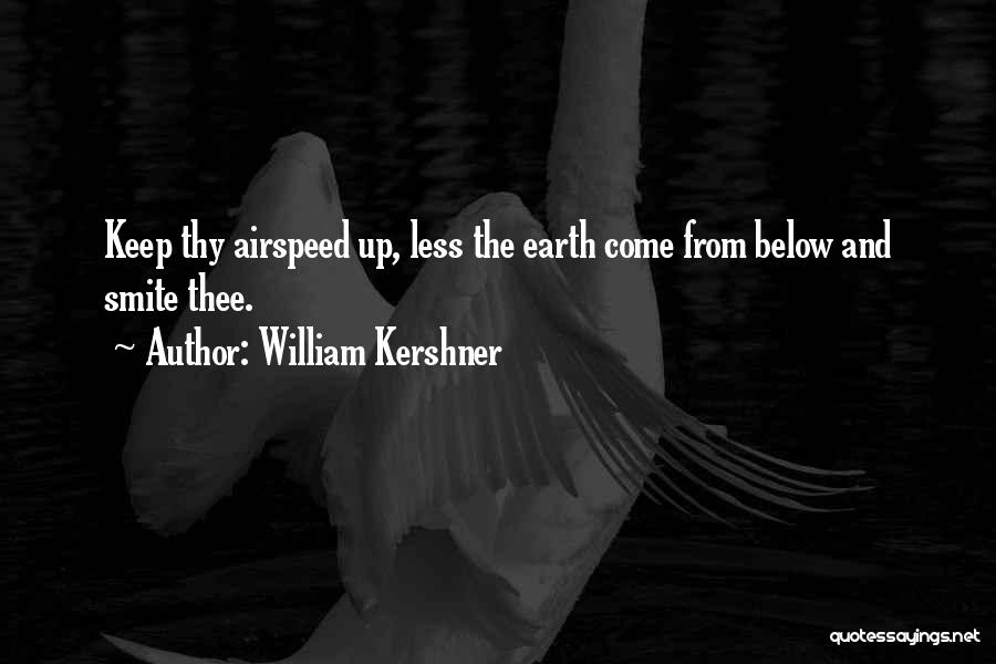 William Kershner Quotes: Keep Thy Airspeed Up, Less The Earth Come From Below And Smite Thee.