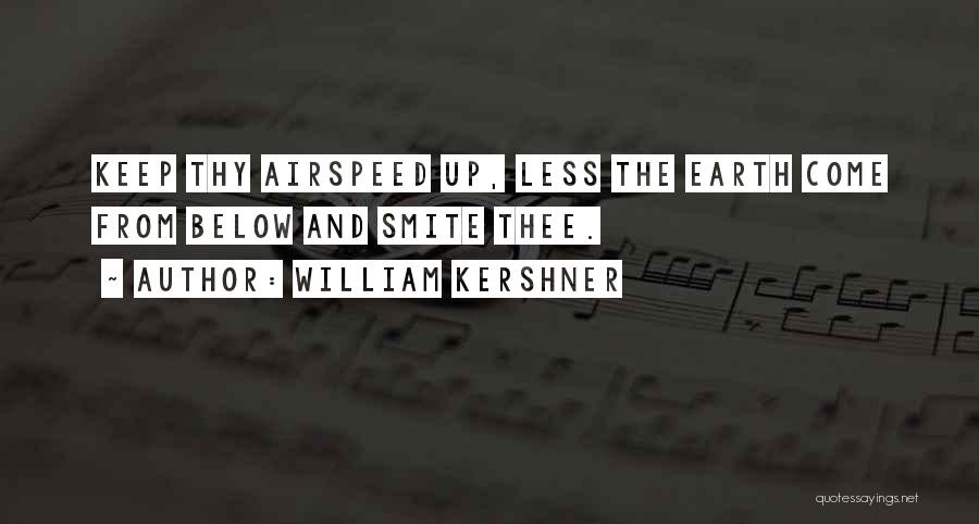 William Kershner Quotes: Keep Thy Airspeed Up, Less The Earth Come From Below And Smite Thee.