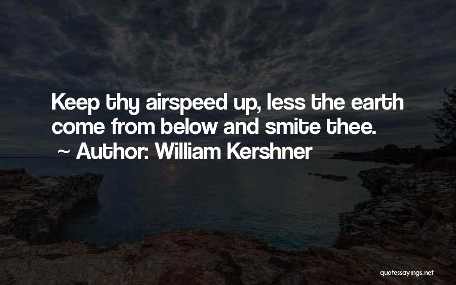 William Kershner Quotes: Keep Thy Airspeed Up, Less The Earth Come From Below And Smite Thee.