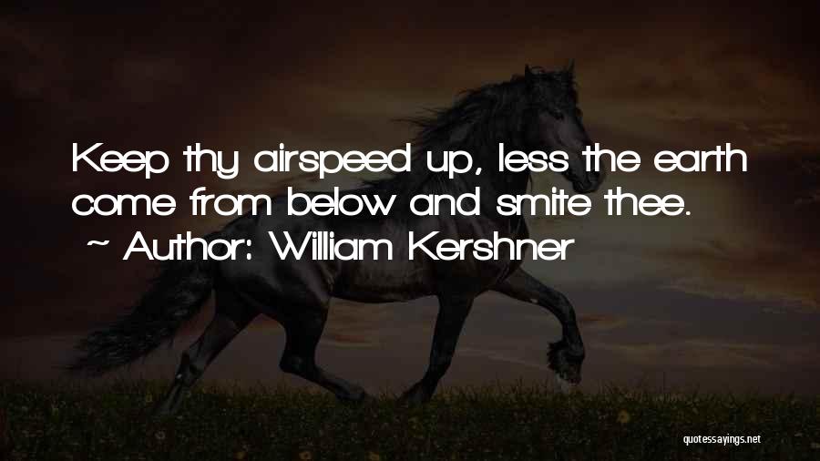 William Kershner Quotes: Keep Thy Airspeed Up, Less The Earth Come From Below And Smite Thee.