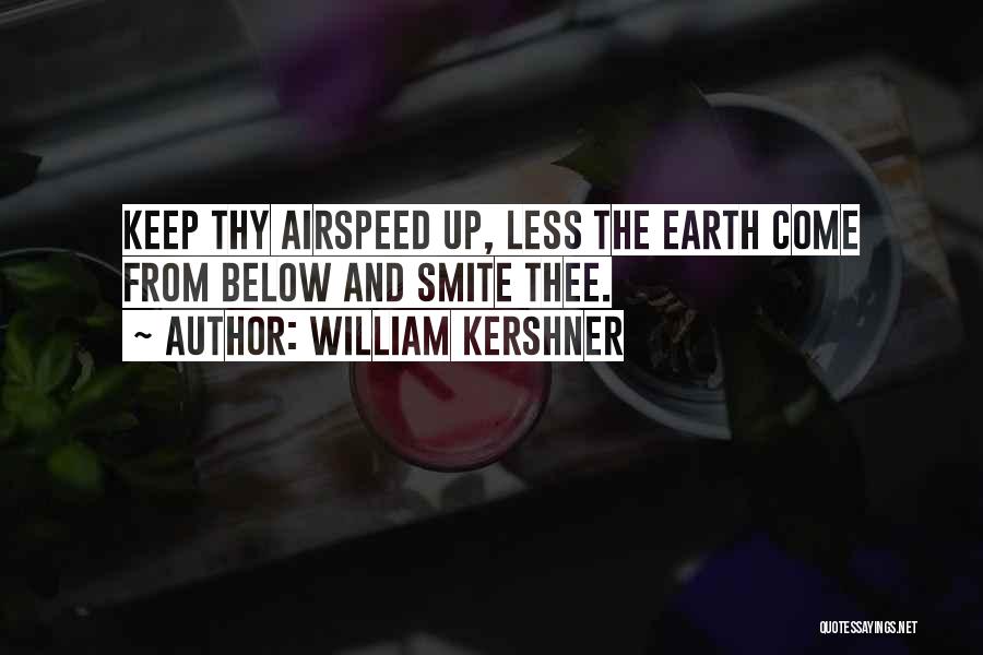 William Kershner Quotes: Keep Thy Airspeed Up, Less The Earth Come From Below And Smite Thee.