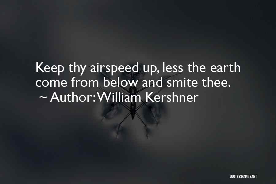 William Kershner Quotes: Keep Thy Airspeed Up, Less The Earth Come From Below And Smite Thee.