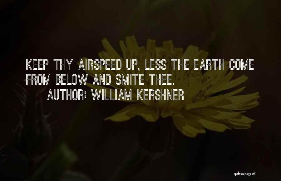 William Kershner Quotes: Keep Thy Airspeed Up, Less The Earth Come From Below And Smite Thee.