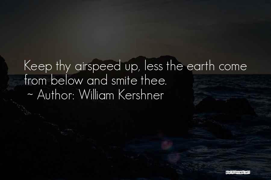 William Kershner Quotes: Keep Thy Airspeed Up, Less The Earth Come From Below And Smite Thee.
