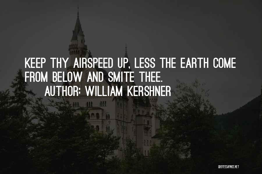 William Kershner Quotes: Keep Thy Airspeed Up, Less The Earth Come From Below And Smite Thee.