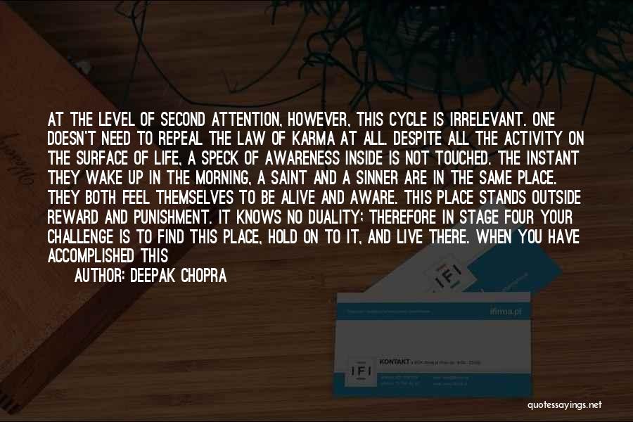 Deepak Chopra Quotes: At The Level Of Second Attention, However, This Cycle Is Irrelevant. One Doesn't Need To Repeal The Law Of Karma