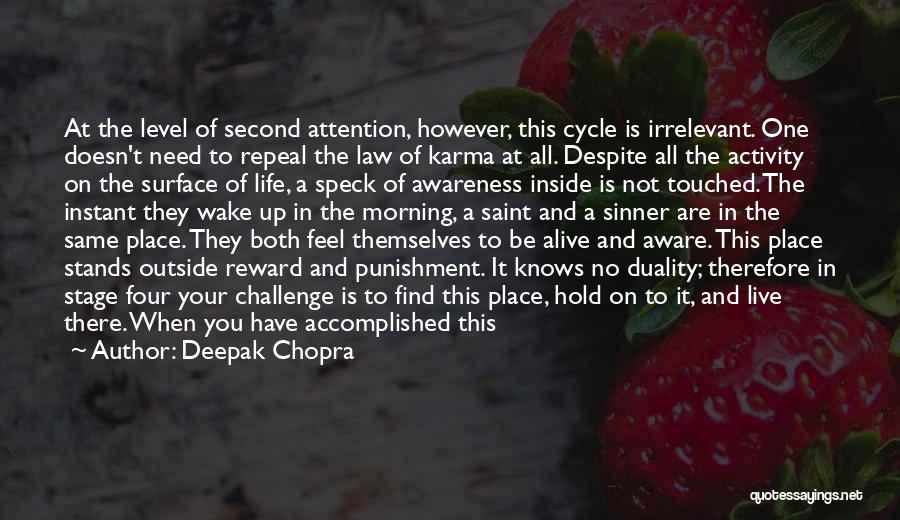 Deepak Chopra Quotes: At The Level Of Second Attention, However, This Cycle Is Irrelevant. One Doesn't Need To Repeal The Law Of Karma