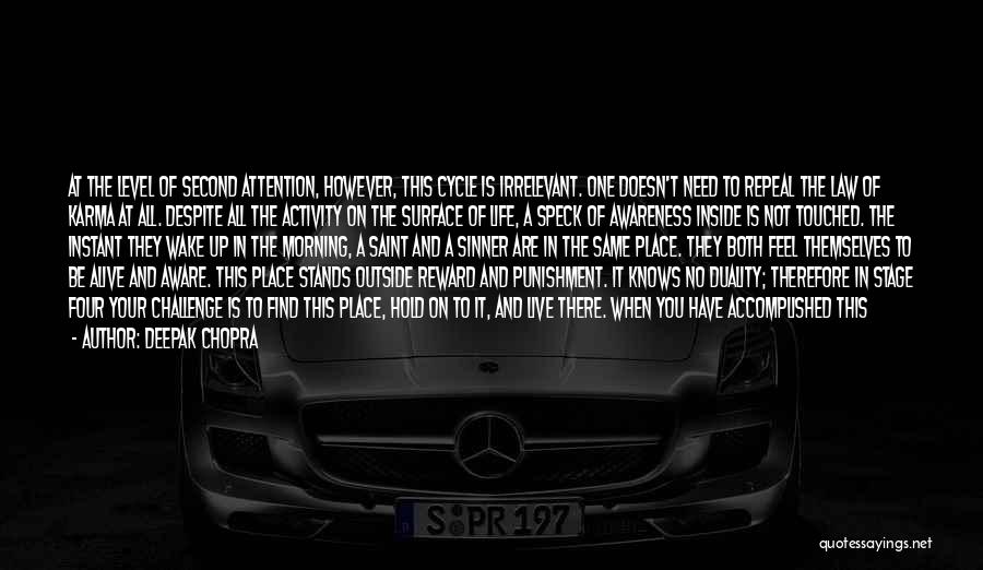 Deepak Chopra Quotes: At The Level Of Second Attention, However, This Cycle Is Irrelevant. One Doesn't Need To Repeal The Law Of Karma