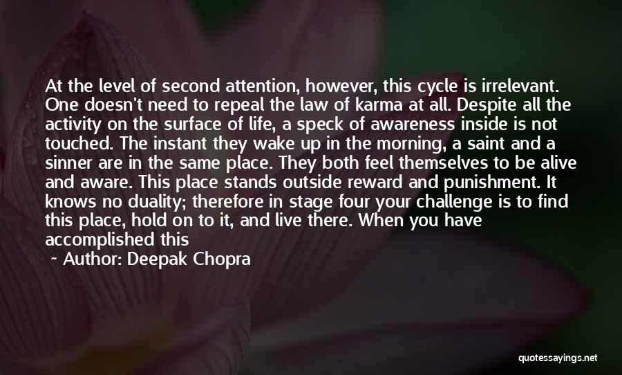 Deepak Chopra Quotes: At The Level Of Second Attention, However, This Cycle Is Irrelevant. One Doesn't Need To Repeal The Law Of Karma