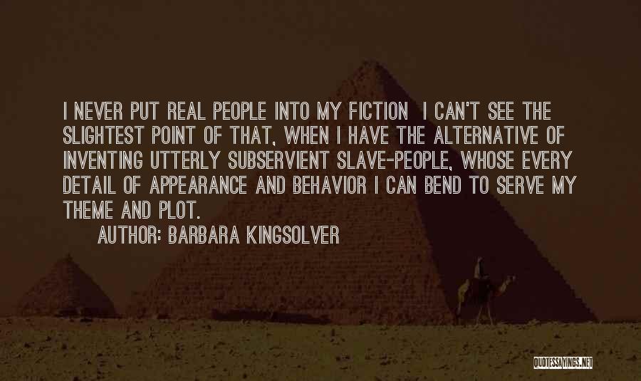 Barbara Kingsolver Quotes: I Never Put Real People Into My Fiction I Can't See The Slightest Point Of That, When I Have The