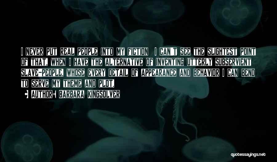 Barbara Kingsolver Quotes: I Never Put Real People Into My Fiction I Can't See The Slightest Point Of That, When I Have The