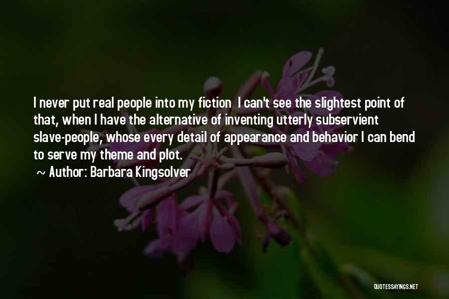 Barbara Kingsolver Quotes: I Never Put Real People Into My Fiction I Can't See The Slightest Point Of That, When I Have The
