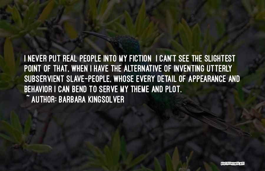 Barbara Kingsolver Quotes: I Never Put Real People Into My Fiction I Can't See The Slightest Point Of That, When I Have The