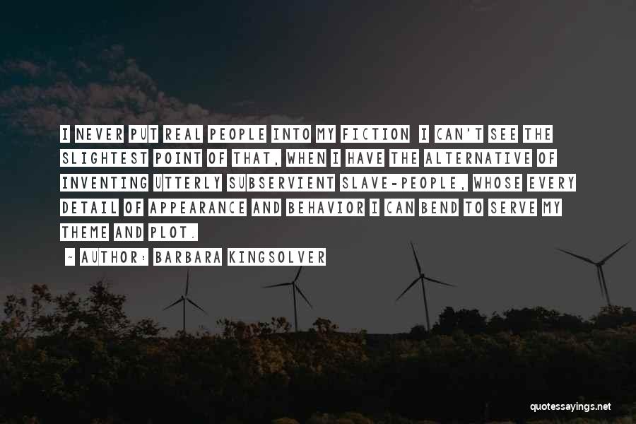 Barbara Kingsolver Quotes: I Never Put Real People Into My Fiction I Can't See The Slightest Point Of That, When I Have The