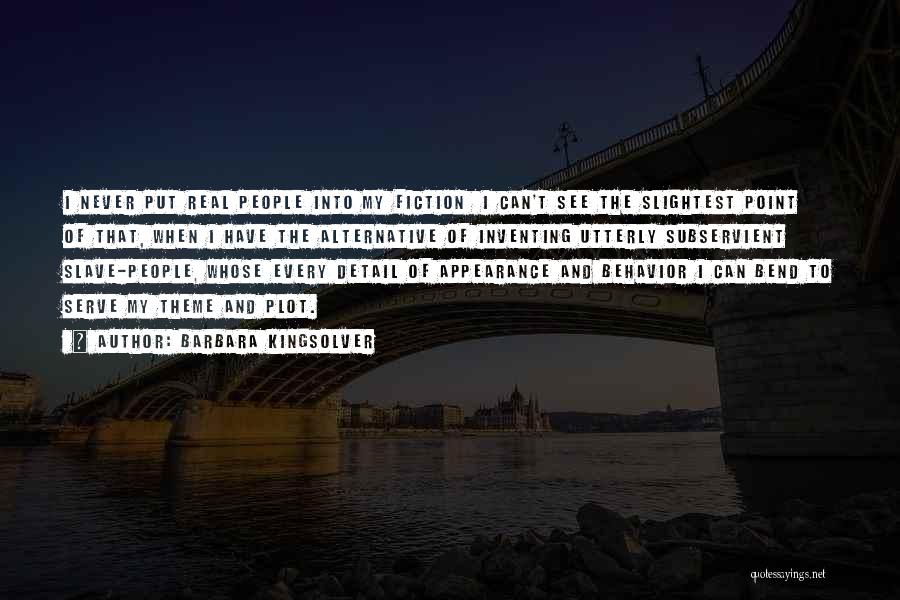 Barbara Kingsolver Quotes: I Never Put Real People Into My Fiction I Can't See The Slightest Point Of That, When I Have The