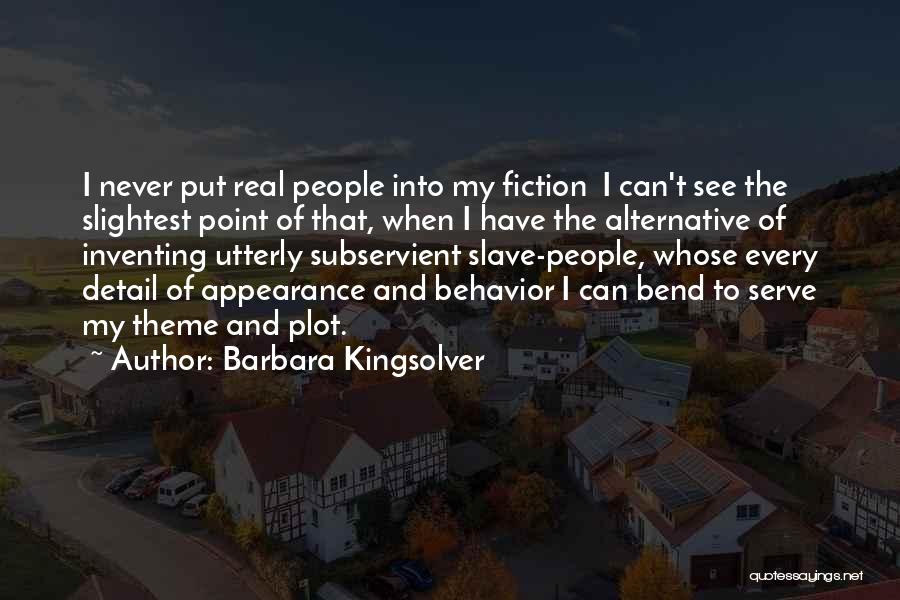 Barbara Kingsolver Quotes: I Never Put Real People Into My Fiction I Can't See The Slightest Point Of That, When I Have The