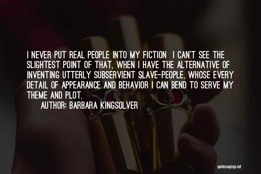 Barbara Kingsolver Quotes: I Never Put Real People Into My Fiction I Can't See The Slightest Point Of That, When I Have The