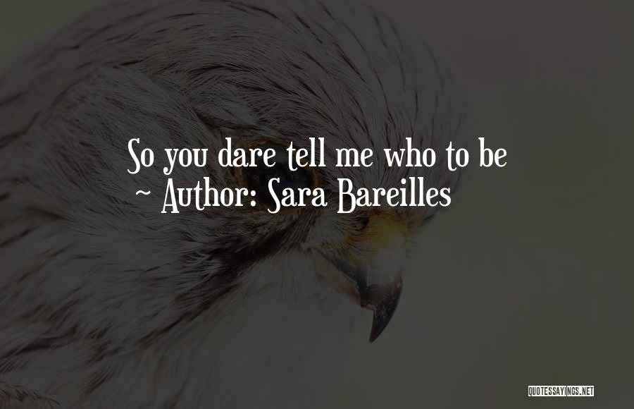 Sara Bareilles Quotes: So You Dare Tell Me Who To Be