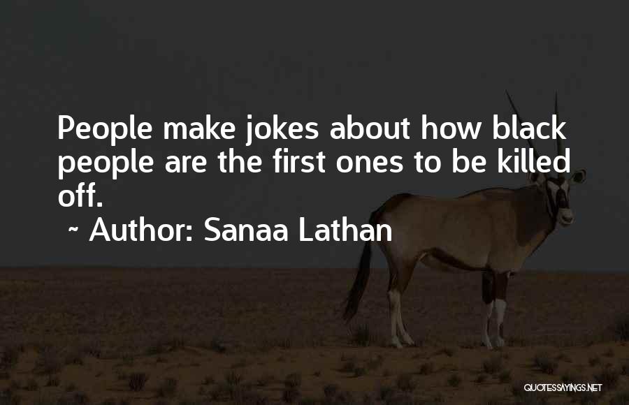 Sanaa Lathan Quotes: People Make Jokes About How Black People Are The First Ones To Be Killed Off.