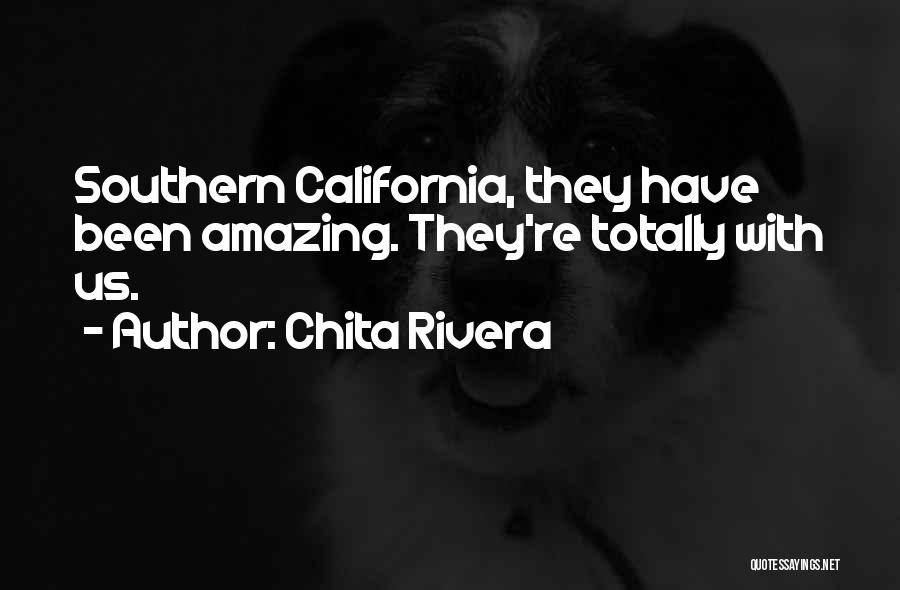 Chita Rivera Quotes: Southern California, They Have Been Amazing. They're Totally With Us.