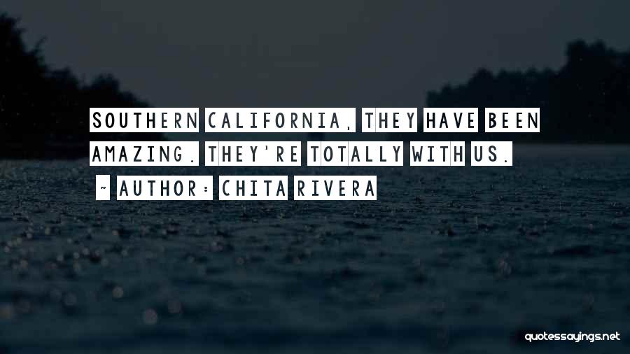 Chita Rivera Quotes: Southern California, They Have Been Amazing. They're Totally With Us.