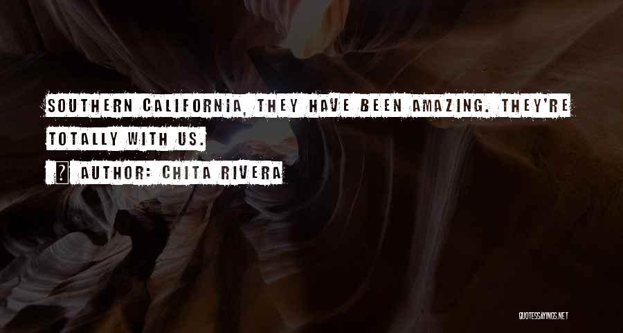 Chita Rivera Quotes: Southern California, They Have Been Amazing. They're Totally With Us.