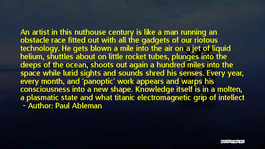 Paul Ableman Quotes: An Artist In This Nuthouse Century Is Like A Man Running An Obstacle Race Fitted Out With All The Gadgets