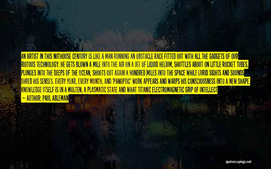 Paul Ableman Quotes: An Artist In This Nuthouse Century Is Like A Man Running An Obstacle Race Fitted Out With All The Gadgets