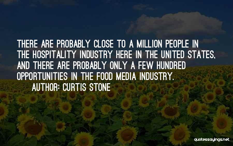 Curtis Stone Quotes: There Are Probably Close To A Million People In The Hospitality Industry Here In The United States, And There Are