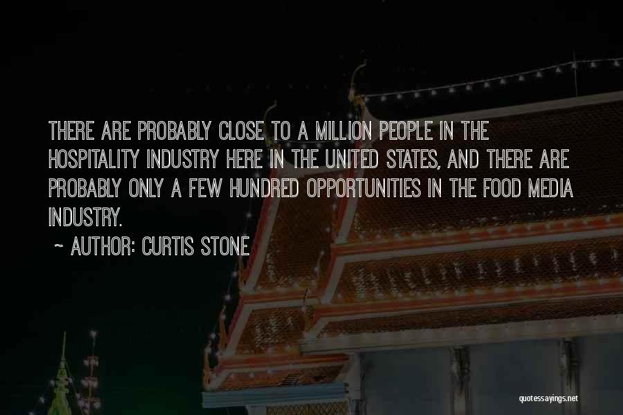 Curtis Stone Quotes: There Are Probably Close To A Million People In The Hospitality Industry Here In The United States, And There Are