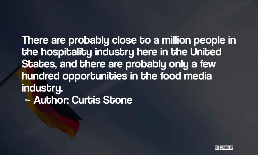 Curtis Stone Quotes: There Are Probably Close To A Million People In The Hospitality Industry Here In The United States, And There Are