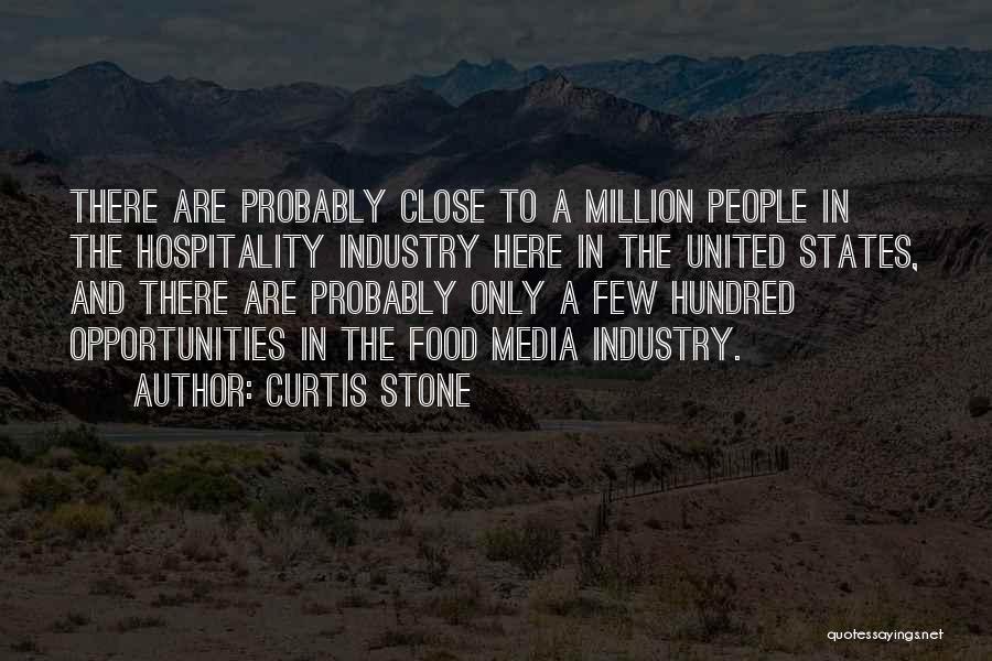 Curtis Stone Quotes: There Are Probably Close To A Million People In The Hospitality Industry Here In The United States, And There Are