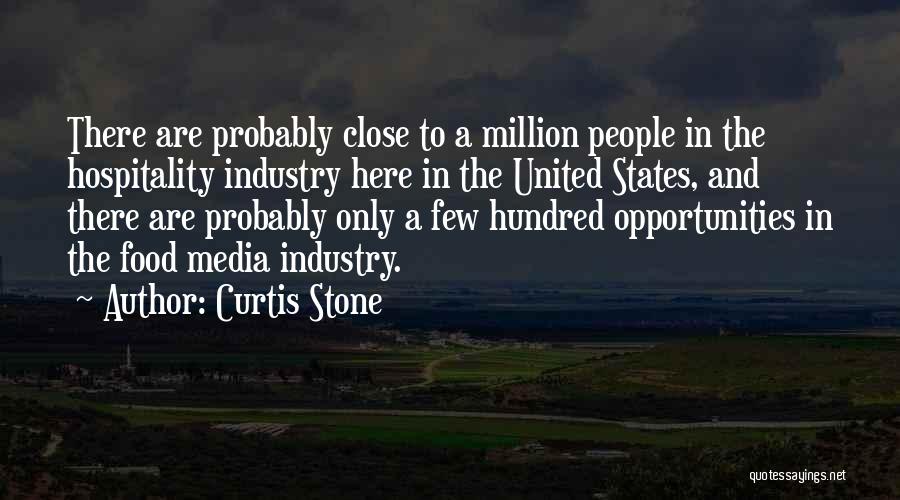Curtis Stone Quotes: There Are Probably Close To A Million People In The Hospitality Industry Here In The United States, And There Are