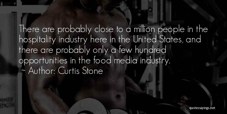 Curtis Stone Quotes: There Are Probably Close To A Million People In The Hospitality Industry Here In The United States, And There Are