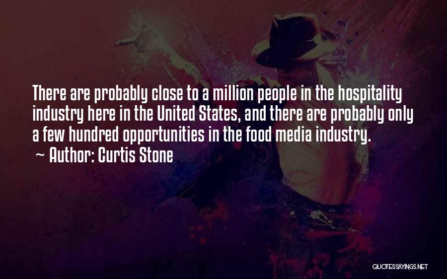Curtis Stone Quotes: There Are Probably Close To A Million People In The Hospitality Industry Here In The United States, And There Are