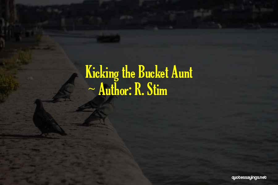 R. Stim Quotes: Kicking The Bucket Aunt
