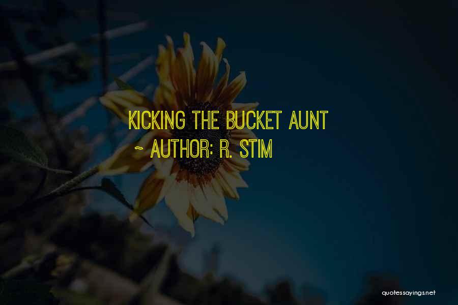 R. Stim Quotes: Kicking The Bucket Aunt