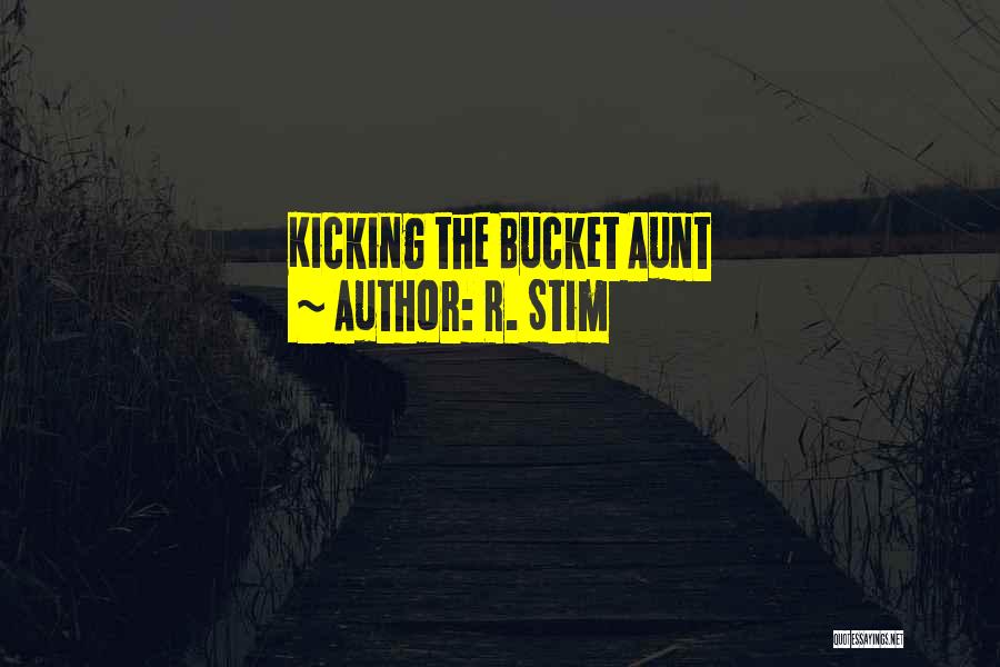R. Stim Quotes: Kicking The Bucket Aunt