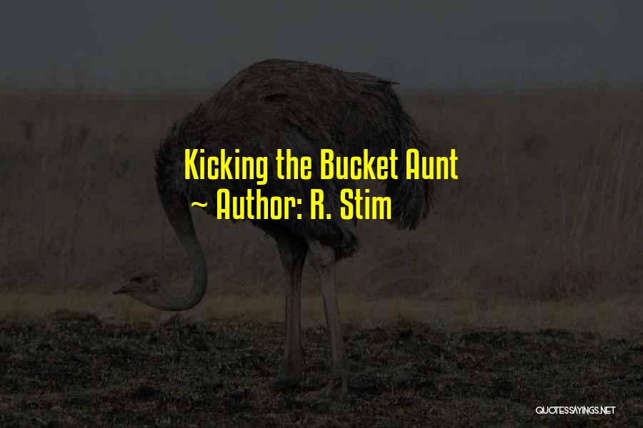 R. Stim Quotes: Kicking The Bucket Aunt