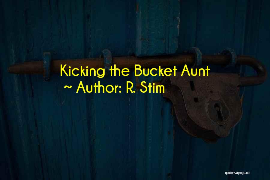 R. Stim Quotes: Kicking The Bucket Aunt