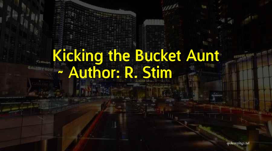 R. Stim Quotes: Kicking The Bucket Aunt